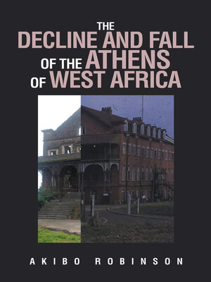 cover image of THE DECLINE AND FALL OF THE ATHENS OF WEST AFRICA